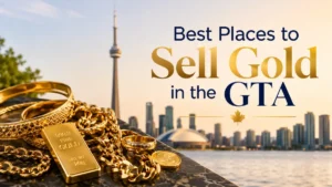 Best Places to Sell Gold in the GTA: How to Find a Buyer You Can Trust